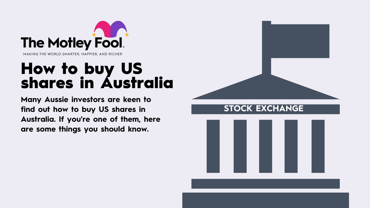 How to buy US shares in Australia // The Motley Fool Australia